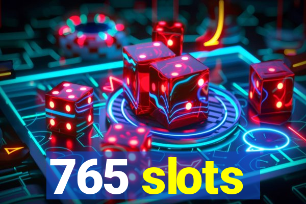 765 slots